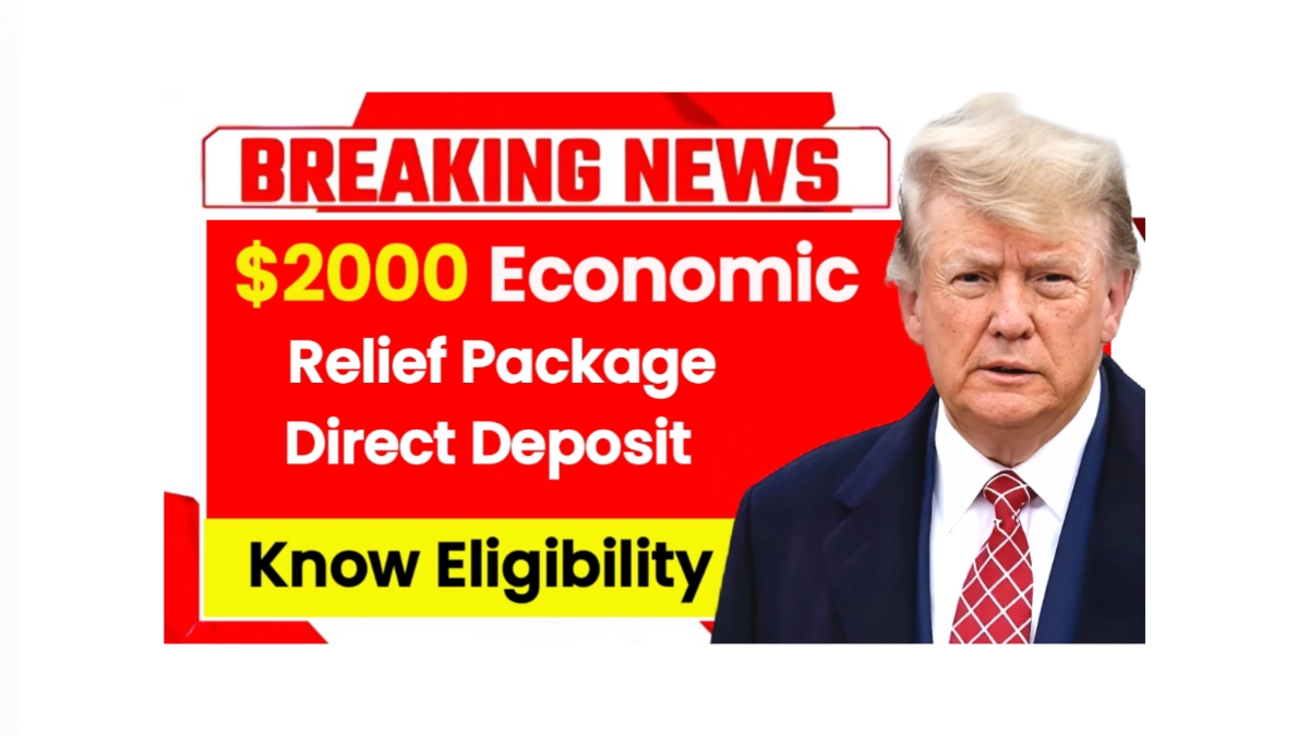 $2000 Economic Relief Package Direct Deposit 2025: Know Eligibility & Payment Dates